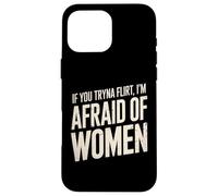 Divertente se provi a flirtare ho paura delle donne che dicono umorismo Custodia per iPhone 16 Pro Max