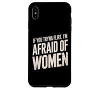 Divertente se provi a flirtare ho paura delle donne che dicono umorismo Custodia per iPhone XS Max