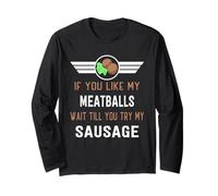 Divertente se Ti piacciono Le Mie polpette Aspetta di provare la mia Salsiccia Maglia a Manica