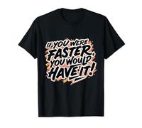 Divertente se tu Fossi più Veloce, ce l'avresti! Design Maglietta