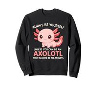 Divertente Sii Sempre Te Stesso a Meno Che tu Non Sia Axolotl Pet Lover Felpa