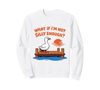 Divertente Silly Goose Dock Meme What If I'm Not Silly Enough Felpa
