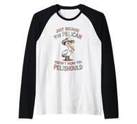 Divertente solo perché il pellicano non significa che pelishould Maglia con Maniche Raglan