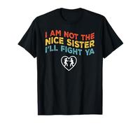 Divertente sorella sarcastica I Am Not The Nice Sister I'll Fight Maglietta