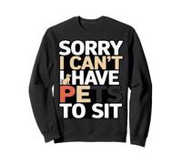 Divertente Sorry I Can't I Have Pets To Sit Pet Sitter Felpa