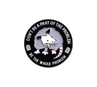 Divertente spilla smaltata opossum, Don't Be A Part Of The Problem Be The Whole Problem, Distintivo sarcastico umorismo scuro, Spilla meme opossum