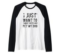 Divertente Stoner Che Dice Che Voglio Solo Fumare Erba e accarezzare Il Mio Cane Maglia con Maniche Raglan