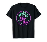 Divertente svegliato così Woke Up Like This Maglietta