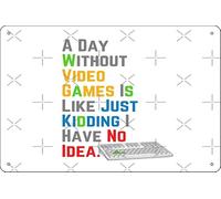 Divertente targa in metallo con scritta in lingua inglese "A Day Without Video Games Is Like Just Kidding I Have No Idea", 20 x 30 cm, decorazione da parete per stanza dei giochi