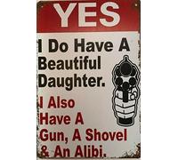 Divertente targa in metallo retrò con scritta "Yes I Do Have A Beautiful Daughter I Also Have A Gun & A Shovel & An Alibi Wall Decor For Home Gate Garden Bar Restaurants Cafes Office 20,3 x 30,5 cm