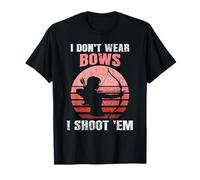 Divertente tiro con L'Arco I Don't Wear Archi I Shoot Em Woman Archer Maglietta