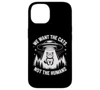 Divertente UFO Cat Alien "We Want The Cats Not The Humans" Umorismo Custodia per iPhone 14