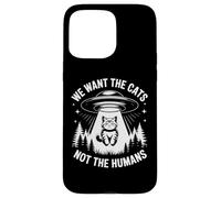 Divertente UFO Cat Alien "We Want The Cats Not The Humans" Umorismo Custodia per iPhone 15 Pro Max