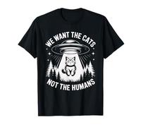 Divertente UFO Cat Alien "We Want The Cats Not The Humans" Umorismo Maglietta