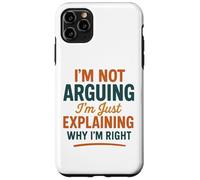 Divertente umorismo "Non sto discutendo solo spiegando perché ho ragione" Custodia per iPhone 11 Pro Max