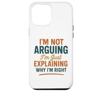 Divertente umorismo "Non sto discutendo solo spiegando perché ho ragione" Custodia per iPhone 12 Pro Max
