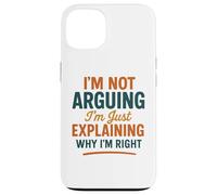 Divertente umorismo "Non sto discutendo solo spiegando perché ho ragione" Custodia per iPhone 13