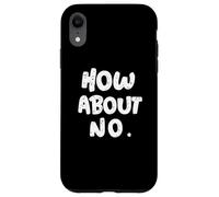 Divertente umorismo Testo Divertente Per Le Persone Divertente Io Dico No Che ne D Custodia per iPhone XR