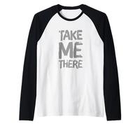 Divertente Umorismo Testo Divertente per Persone Citazione Divertente Take Me There Maglia con Maniche Raglan