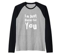 Divertente Umorismo Testo Funny People Funny I'm Just Here for You Maglia con Maniche Raglan