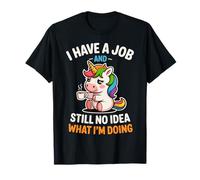 Divertente Unicorno I Have A Job No Idea What I'm Doing Sarcastico Maglietta