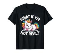 Divertente Unicorno What If I'm Not Real Divertente Triste Kawaii Maglietta