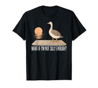 divertente What If I'm Not Silly Enough duck Art Silly Goose meme Maglietta