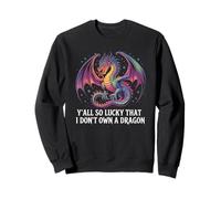 Divertente Y'All So Lucky I Don't Own A Dragon Saying Humor Felpa