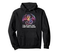 Divertente Y'All So Lucky I Don't Own A Dragon Saying Humor Felpa con Cappuccio