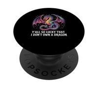 Divertente Y'all So Lucky I Don't Own A Dragon Saying Humor PopSockets PopGrip Adesivo