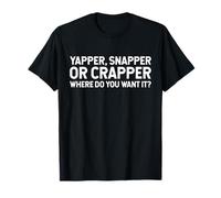 Divertente Yapper Snapper O Crapper Dove Lo Vuoi? Maglietta