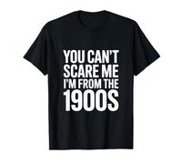 Divertente You Can't Scare Me I'm from The 1900s Retro Maglietta