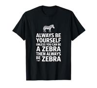 Divertente Zebra, con Scritta Always Be Yourself Unless You Can Maglietta