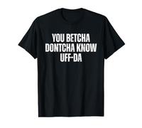 Divertenti detti del Midwest Che Betcha Dontcha Conosci Uff-da Maglietta con Stampa Grafica Economica