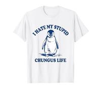 Divertenti Frasi Vintage con i Pinguini I Hate My Stupid Chungus Life Maglietta