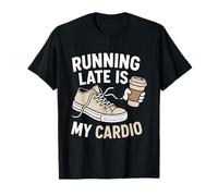Divertenti Scarpe da Ginnastica da caffè, Running Late Is My Cardio, Runner Maglietta