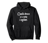 Divertenti Scritte, Frasi, Quella Brava Si e Rotta i coglion Felpa con Cappuccio