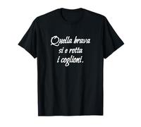Divertenti Scritte, Frasi, Quella Brava Si e Rotta i coglion Maglietta