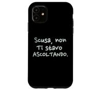 Divertenti Scusa Non Ti Stavo Ascoltando Custodia per iPhone 11
