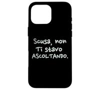 Divertenti Scusa Non Ti Stavo Ascoltando Custodia per iPhone 16 Pro Max