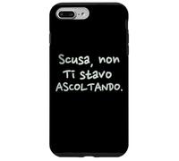 Divertenti Scusa Non Ti Stavo Ascoltando Custodia per iPhone 7 Plus/8 Plus