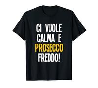 Divertenti Vino Ci Vuole Calma E Prosecco Freddo Maglietta