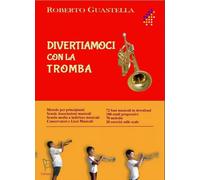 DIVERTIAMOCI CON LA TROMBA - Roberto Guastella - Metodo per tromba