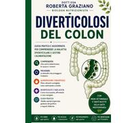 Diverticolosi del colon: Conoscere, prevenire e gestire la malattia diverticolare con la giusta alimentazione