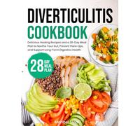 Diverticulitis Cookbook: Delicious Healing Recipes and a 28-Day Meal Plan to Soothe Your Gut, Prevent Flare-Ups, and Support Long-Term Digestive Health