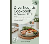 Diverticulitis Cookbook for Beginners (2026): A 3-Phase Meal Plan with Easy Recipes to Soothe Flare-Ups, Restore Gut Health, and Prevent Recurrence