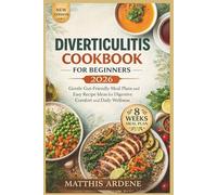 DIVERTICULITIS COOKBOOK FOR BEGINNERS 2026: Gentle Gut-Friendly meal plans and easy recipe ideals for Digestive comfort and daily wellness