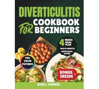 DIVERTICULITIS COOKBOOK FOR BEGINNERS: Delicious And Easy Recipes To Enhance Gut Health And Soothe Inflammation. With Full color Pictures, Health Benefits, Nutritional Values and more.