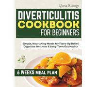 DIVERTICULITIS COOKBOOK FOR BEGINNERS: Simple, Nourishing Meals for Flare-Up Relief, Digestive Wellness & Long-Term Gut Health