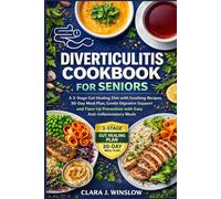Diverticulitis Cookbook For Seniors: A 3-Stage Gut Healing Diet with Soothing Recipes, 30-Day Meal Plan, Gentle Digestive Support and Flare-Up Prevention with Easy Anti-Inflammatory Meals